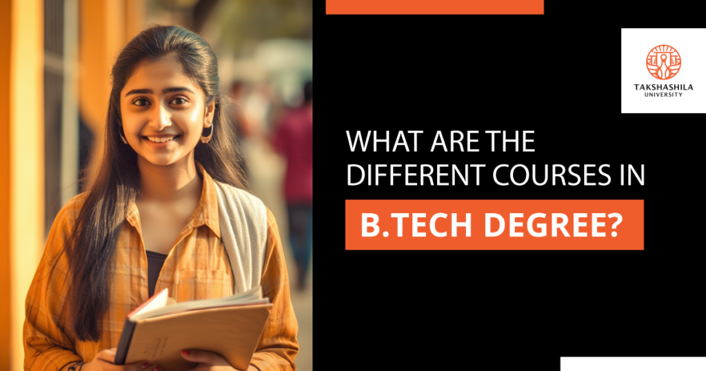 What Are The Different Courses In BTech Degree? | Takshashila University